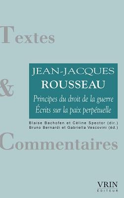 Principes Du Droit de la Guerre - Ecrits Sur La Paix Perpetuelle by Rousseau, Jean-Jacques