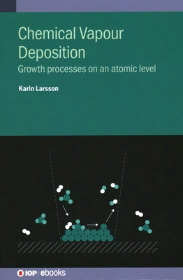 Chemical Vapour Deposition: Growth Processes on an Atomic Level by Larsson, Karin