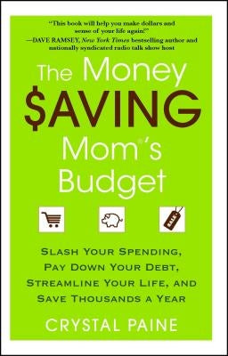 The Money Saving Mom's Budget: Slash Your Spending, Pay Down Your Debt, Streamline Your Life, and Save Thousands a Year by Paine, Crystal