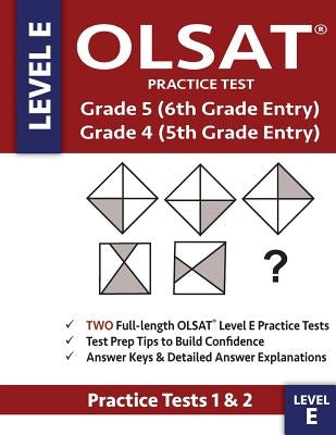 OLSAT Practice Test Grade 5 (6th Grade Entry) & Grade 4 (5th Grade Entry) - Level E -: Two OLSAT E Practice Tests (PRACTICE TESTS ONE & TWO), Grade 4/ by Gifted &. Talented Olsat Test Prep Team