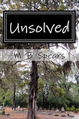 Unsolved: Murder in the Solid South by Spears, M. B.
