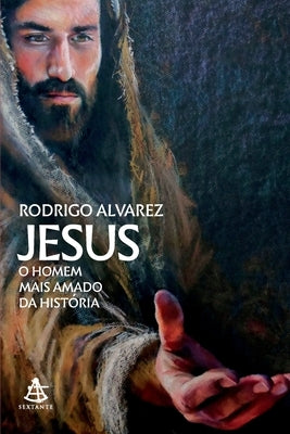 Jesus: o homem mais amado da história by Alvarez, Rodrigo