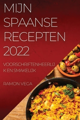 Mijn Spaanse Recepten 2022: Voorschriftenheerlijk En Smakelijk by Vega, Ramon