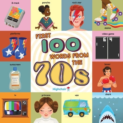 First 100 Words from the 70s (Highchair U): (Pop Culture Books for Kids, History Board Books for Kids, Educational Board Books) by Miller, Sara