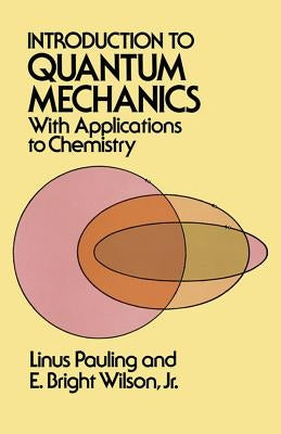 Introduction to Quantum Mechanics with Applications to Chemistry by Pauling, Linus