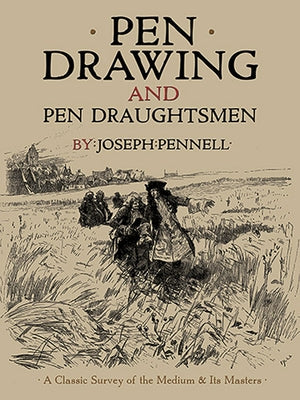 Pen Drawing and Pen Draughtsmen: A Classic Survey of the Medium and Its Masters by Pennell, Joseph