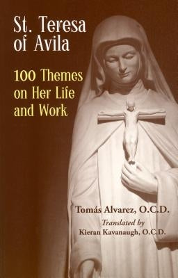 St. Teresa of Avila: 100 Themes on Her Life and Work by Alvarez, Tomas
