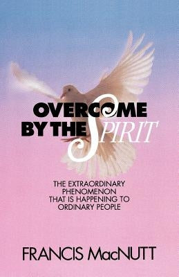 Overcome by the Spirit by Macnutt, Francis
