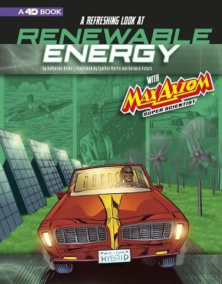 A Refreshing Look at Renewable Energy with Max Axiom, Super Scientist: 4D an Augmented Reading Science Experience by Krohn, Katherine