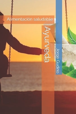 Ayurveda: Tratado de salud y alimentación by Gudino, Jorge