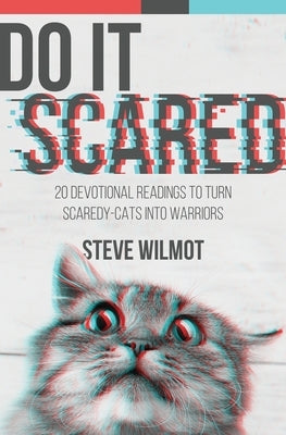 Do It Scared: 20 Devotional Readings to Turn Scaredy-Cats into Warriors by Wilmot, Steve