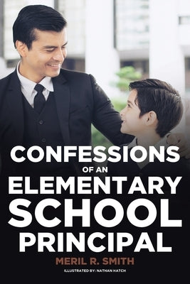 Confessions of an Elementary School Principal by Smith, Meril R.