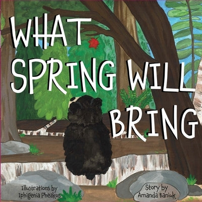 What Spring Will Bring by Baniuk, Amanda