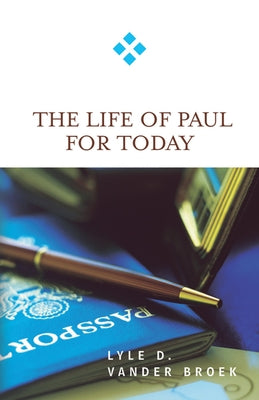 Life of Paul for Today by Vander Broek, Lyle D.