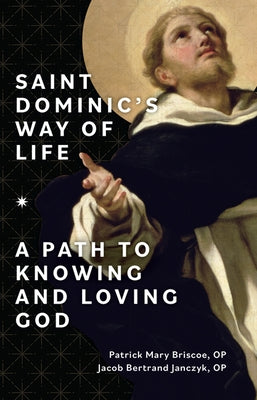 Saint Dominic's Way of Life: A Path to Knowing and Loving God by Briscoe Op, Patrick Mary
