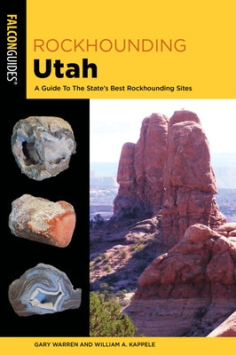 Rockhounding Utah: A Guide to the State's Best Rockhounding Sites by Kappele, William A.