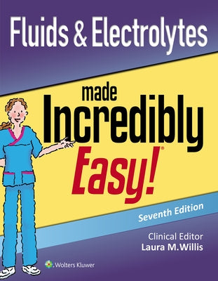 Fluids & Electrolytes Made Incredibly Easy by Willis, Laura