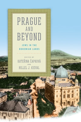 Prague and Beyond: Jews in the Bohemian Lands by &#268;apkov&#225;, Kate&#345;ina