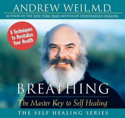 Breathing: The Master Key to Self Healing by Weil, Andrew
