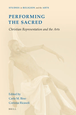 Performing the Sacred: Christian Representation and the Arts by Bino, Carla M.