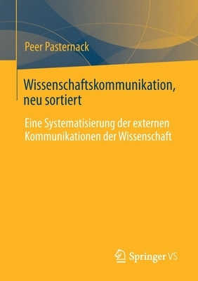 Wissenschaftskommunikation, Neu Sortiert: Eine Systematisierung Der Externen Kommunikationen Der Wissenschaft by Pasternack, Peer