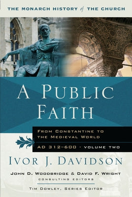 A Public Faith: From Constantine to the Medieval World Ad 312-600 by Davidson, Ivor J.