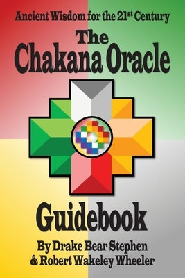 The Chakana Oracle Guidebook: Ancient Wisdom for the 21st Century by Stephen, Drake Bear