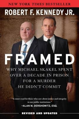 Framed: Why Michael Skakel Spent Over a Decade in Prison for a Murder He Didn't Commit by Kennedy Jr, Robert F.