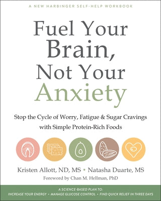 Fuel Your Brain, Not Your Anxiety: Stop the Cycle of Worry, Fatigue, and Sugar Cravings with Simple Protein-Rich Foods by Allott, Kristen