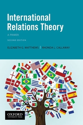 International Relations Theory: A Primer by Matthews, Elizabeth G.