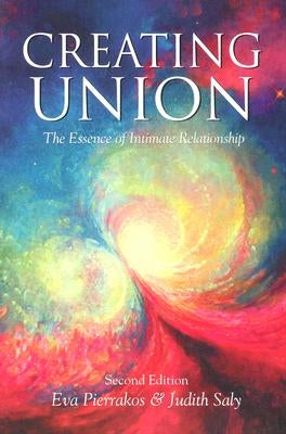 Creating Union: The Pathwork of Relationship by Saly, Judith