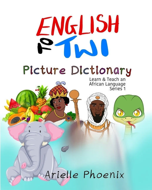 English to Twi Bilingual Picture Dictionary: (Learn & Teach An African Language) by Mfum, Justice