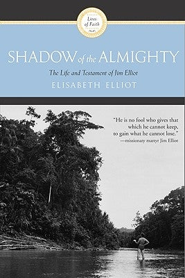 Shadow of the Almighty: The Life and Testament of Jim Elliot by Elliot, Elisabeth