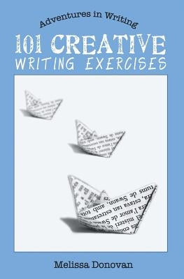 101 Creative Writing Exercises by Donovan, Melissa