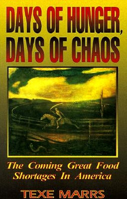 Days of Hunger, Days of Chaos: The Coming Great Food Shortages in America by Marrs, Texe