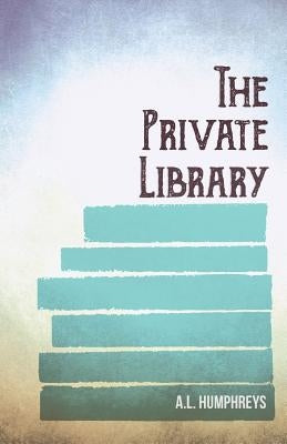 The Private Library by Humphreys, A. L.