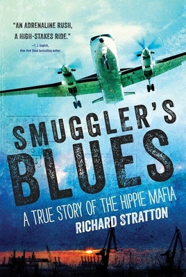 Smuggler's Blues: A True Story of the Hippie Mafia (Cannabis Americana: Remembrance of the War on Plants, Book 1)Volume 1 by Stratton, Richard