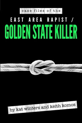 Case Files of the East Area Rapist / Golden State Killer by Komos, Keith