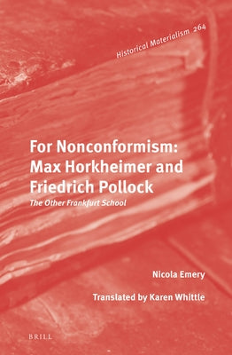 For Nonconformism: Max Horkheimer and Friedrich Pollock: The Other Frankfurt School by Emery, Nicola