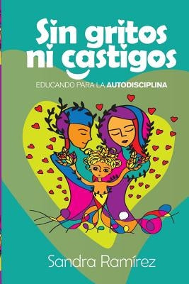 Sin Gritos Ni Castigos: Educando para la autodisciplina by Carrion, Alejandra