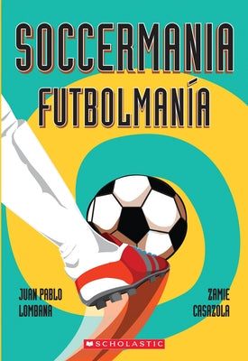 Soccermania / Futbolmanía (Bilingual) by Lombana, Juan Pablo