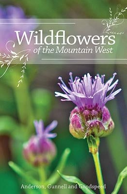 Wildflowers of the Mountain West: Volume 1 by Anderson, Richard M.