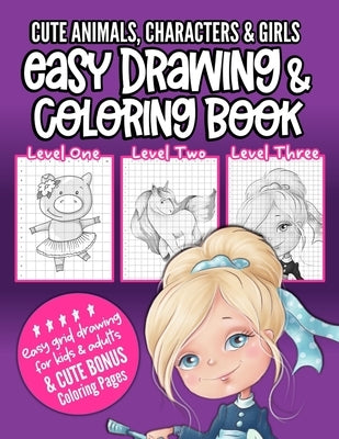 Cute Animals, Characters & Girls Easy Drawing & Coloring Book: Grid drawing book for kids and adults to learn how to draw and to enjoy coloring pages by Always Merry