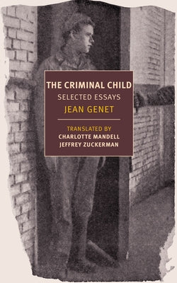 The Criminal Child: Selected Essays by Genet, Jean