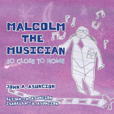 Malcolm the Musician: So Close to Home by Asuncion, John a.