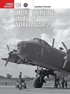 Short Stirling Units of World War 2 by Falconer, Jonathan