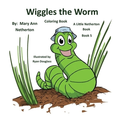 The Little Netherton Books - Coloring Book: Wiggles the Worm: Book 5 by Netherton, Mary Ann