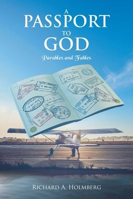 A Passport To God: Parables and Fables by Holmberg, Richard A.