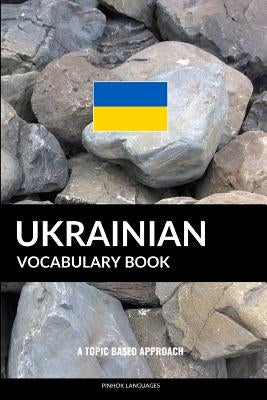 Ukrainian Vocabulary Book: A Topic Based Approach by Languages, Pinhok