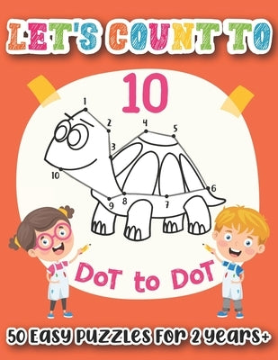 Lets Count to 10 Dot to Dot - 50 Easy Puzzles for 2 Years Plus: Large Print Easy Dot to Dot Kids Indoor Activity Book Perfect Stay At Home Activities by Pigeon, Persia